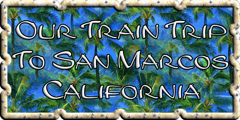 Our Train Trip to San Marcos, California